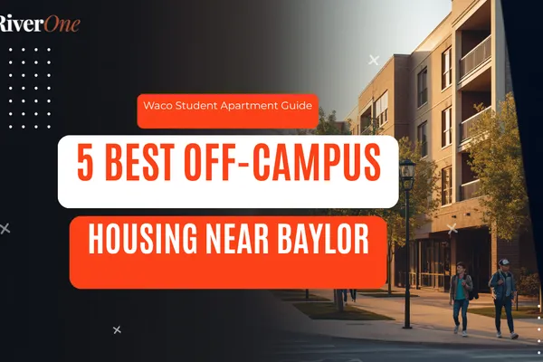 5 Best Off-Campus Housing Options Near Baylor University (2026)